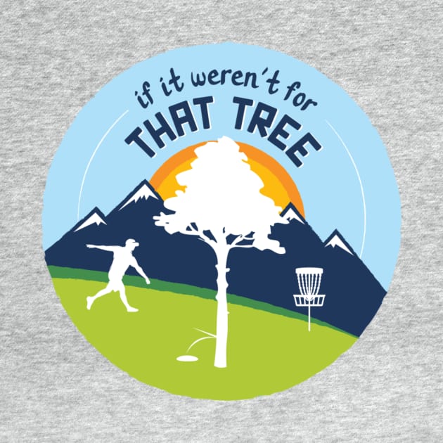 Disc Golf: If It Weren't For That Tree by discgolfdesigns